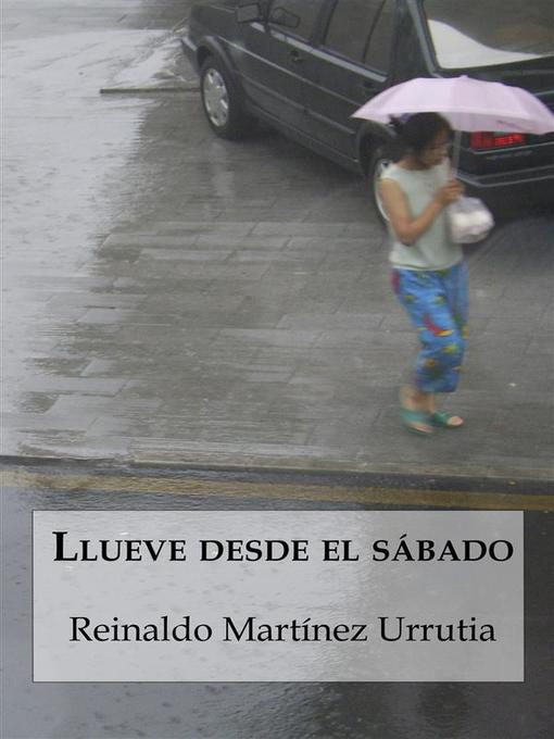 Title details for Llueve desde el sábado by Reinaldo Martínez Urrutia - Available